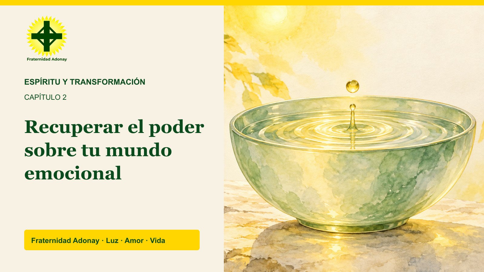Un cuenco verde claro contiene agua con ondas iluminadas por un reflejo amarillo. Texto: Recuperar el poder sobre tu mundo emocional. Logo original de Fraternidad Adonay.